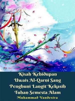 cover image of Kisah Kehidupan Uwais Al-Qarni Sang Penghuni Langit Kekasih Tuhan Semesta Alam